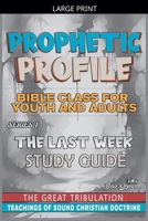 Prophetic Profile: The Last Week, The Great Tribulation B0GNW8JNZN Book Cover