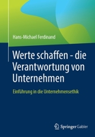 Werte schaffen - die Verantwortung von Unternehmen: Einführung in die Unternehmensethik 3662641348 Book Cover
