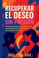 Recuperar el deseo sin presión: Una guía práctica para reconectar con tu deseo de forma natural y sin forzar el proceso (Spanish Edition) B0FQYRS2FY Book Cover