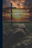 Thoughts of Favoured Hours: Upon Bible Incidents and Characters, and Other Subjects 1373573031 Book Cover