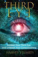 Third Eye: Awaken Your Third Eye, Find Spiritual Enlightenment, Open Pineal Gland, Mediumship, 3rd Eye, Psychic Abilities, Increase Your Awareness And Consciousness. Chakra and Foresight! 1974380637 Book Cover