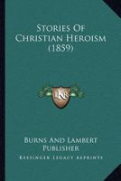 Stories Of Christian Heroism 1120715210 Book Cover