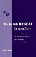 What the Bible really says about Slavery: This and other information on the issue of Slavery as it applies to History and Religion (Revised second edition) 0966039017 Book Cover