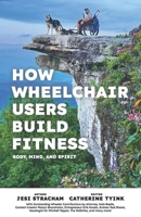How Wheelchair Users Build Fitness: Mind Body and Spirit B0DT7GHGNP Book Cover