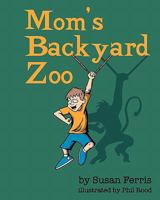 Mom's Backyard Zoo 1461000955 Book Cover