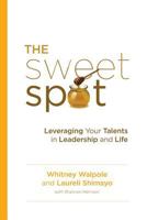 The Sweet Spot: Leveraging Your Talents in Leadership and Life 0996826173 Book Cover