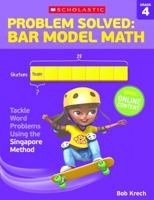 Problem Solved: Bar Model Math Grade 4: Tackle Word Problems Using the Singapore Method 0545840120 Book Cover