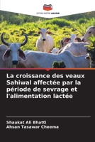 La croissance des veaux Sahiwal affectée par la période de sevrage et l'alimentation lactée (French Edition) 6203940771 Book Cover