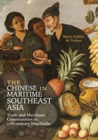 The Chinese in Maritime Southeast Asia: Trade and Merchant Communities in 17th-century Insulindia 9813252804 Book Cover
