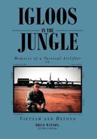 Igloos In The Jungle: Memoirs of a Tactical Airlifter in Vietnam and Beyond 146915935X Book Cover