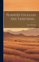 Plantes Usuelles Des Tahitiens... 1021222798 Book Cover