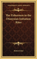 The Fishermen In The Dionysian Initiation Rites 1417951281 Book Cover