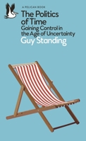 The Politics of Time: Gaining Control in the Age of Uncertainty 0241475929 Book Cover