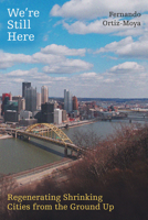 We're Still Here: Regenerating Shrinking Cities from the Ground Up 0520421396 Book Cover