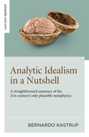 Analytic Idealism in a Nutshell: A straightforward summary of the 21st century’s only plausible metaphysics 1803416696 Book Cover