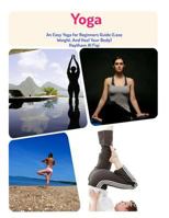 Yoga: : An Easy Yoga for Beginners Guide (Lose Weight, And Heal Your Body) 1515142507 Book Cover
