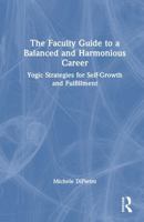 The Faculty Guide to a Balanced and Harmonious Career: Yogic Strategies for Self-Growth and Fulfillment 1032783222 Book Cover