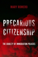 Precarious Citizenship: The Cruelty of Immigration Policies 0814771580 Book Cover