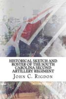 Historical Sketch and Roster Of The South Carolina Second Artillery Regiment 1365207331 Book Cover