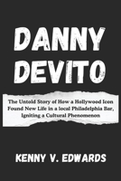 Danny DeVito: The Untold Story of How a Hollywood Icon Found New Life in a Local Philadelphia Bar, Igniting a Cultural Phenomenon B0DW4KQV1R Book Cover