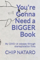 You're Gonna Need a Bigger Book: My COVID-19 odyssey through sharksplotation films B08CW9LVMB Book Cover