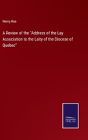 A Review of the Address of the Lay Association to the Laity of the Diocese of Quebec 3375127928 Book Cover