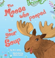 The Moose That Pooped In Your Soup B0DPY38TSQ Book Cover