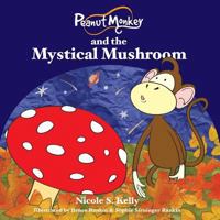 Peanut Monkey and the Mystical Mushroom 0987612468 Book Cover
