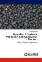 Piperales: A Systemic Validation and Generation of Markers: Herbal Validation using markers 3846506346 Book Cover