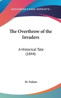 The Overthrow Of The Invaders: A Historical Tale In Four Cantos ...... 1120911087 Book Cover