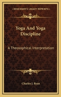 Yoga And Yoga Discipline: A Theosophical Interpretation 1432572539 Book Cover