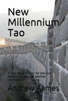 New Millennium Tao: A new 'Book of Tao' for the new Millennium; Not just another translation. 1718029039 Book Cover