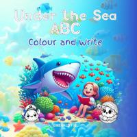 Under the Sea ABC: Colour and Write. Letter tracing (A-Z) and sea creatures colouring book for pre-schools and kindergarden children. 176367505X Book Cover