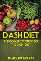 DASH Diet : The Complete Weight Loss and Diet Guide with Tested, Fast and Delicious Recipes (vegetarians, Vegan, Cooker, Pressure, Healthy Meals, Hypertension, Pounds Weight, Low Sodium, Cholesterol) 1973928078 Book Cover
