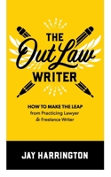 The OutLaw Writer: How to Make the Leap from Practicing Lawyer to Freelance Writer 0999554565 Book Cover