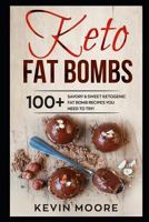 Keto Fat Bombs: 100+ Savory & Sweet Ketogenic Fat Bomb Recipes You Need To Try! 1983124222 Book Cover