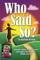 Who Said So?: A Woman's Fascinating Journey of Self Discovery and Triumph over Multiple Sclerosis 0890876304 Book Cover