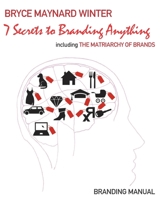 7 Secrets to Branding Anything: Branding Manual 1798770113 Book Cover