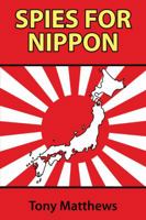Spies for Nippon: Japanese Espionage Against the West, 1939-1945 0709091443 Book Cover