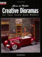 How to Build Creative Dioramas for Your Scale Auto Models 0890243409 Book Cover