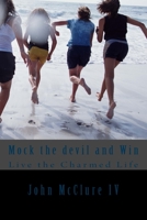 Mock the devil and Win: Live the Charmed Life 1537021575 Book Cover