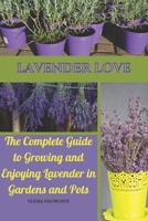 Lavender Love: The Complete Guide to Growing and Enjoying Lavender in Gardens and Pots B0FGDNM4CV Book Cover