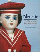 Bleuette: The Doll and Her Wardrobe 0942620631 Book Cover