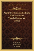 Archiv Fur Wissenschaftliche Und Practische Thierheilkunde V8 (1882) 1168158966 Book Cover