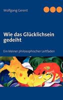 Wie das Glücklichsein gedeiht: Ein kleiner philosophischer Leitfaden 383700435X Book Cover