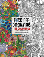 Fuck Off, Coronavirus, I'm Coloring: Self-Care for the Self-Quarantined, A Humorous Adult Swear Word Coloring Book During COVID-19 Pandemic 1604641916 Book Cover