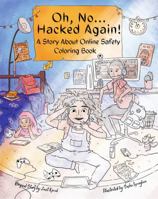 Oh, No... Hacked Again! Coloring Book: A Story about Online Safety 173777593X Book Cover