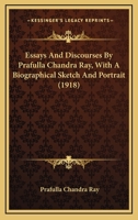Essays And Discourses By Prafulla Chandra Ray, With A Biographical Sketch And Portrait 1163913766 Book Cover