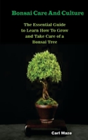Bonsai Care And Culture: The Essential Guide to Learn How To Grow and Take Care of a Bonsai Tree B0BS8Y5LMZ Book Cover