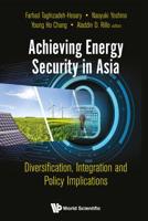 Achieving Energy Security in Asia: Diversification, Integration and Policy Implications 9811204209 Book Cover